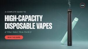 A Complete Guide to High-Capacity Disposable Vapes and What Makes Them Worth It